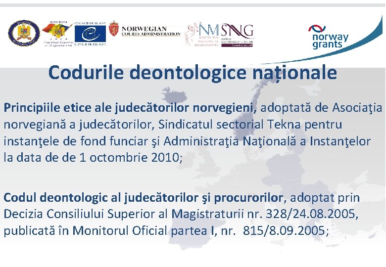 Codurile deontologice naționale Principiile etice ale judecătorilor norvegieni, adoptată de Asociaţia norvegiană a judecătorilor,