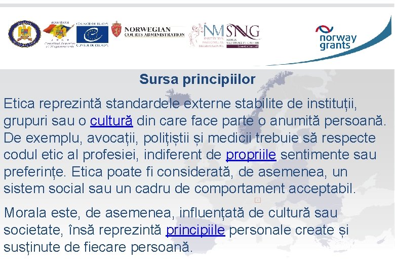 Sursa principiilor Etica reprezintă standardele externe stabilite de instituții, grupuri sau o cultură din