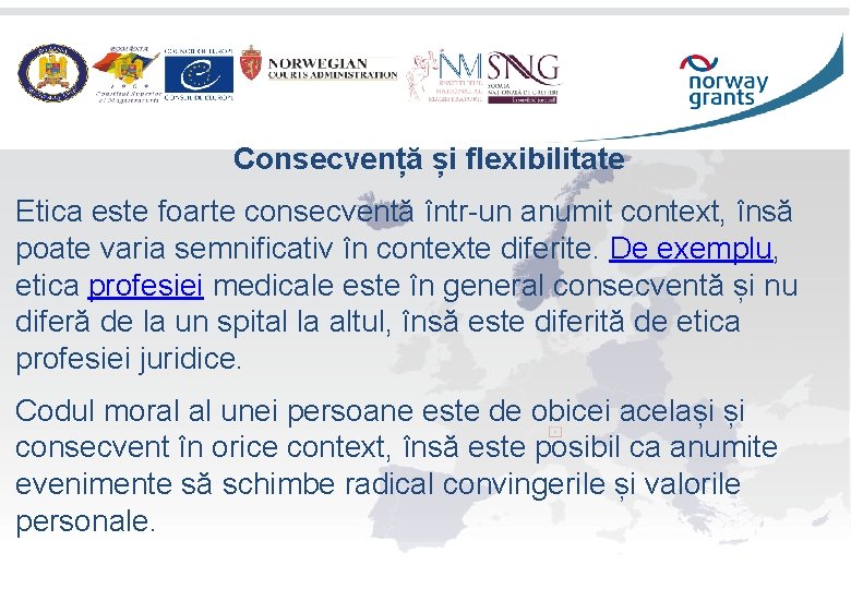 Consecvență și flexibilitate Etica este foarte consecventă într-un anumit context, însă poate varia semnificativ