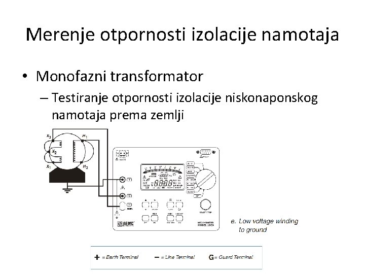 Merenje otpornosti izolacije namotaja • Monofazni transformator – Testiranje otpornosti izolacije niskonaponskog namotaja prema