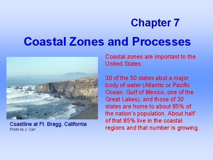 Chapter 7 Coastal Zones and Processes Coastal zones are important to the United States: