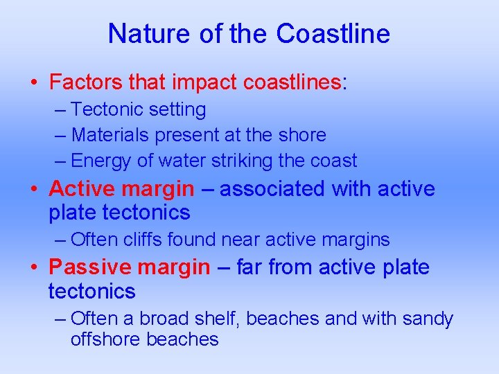 Nature of the Coastline • Factors that impact coastlines: – Tectonic setting – Materials