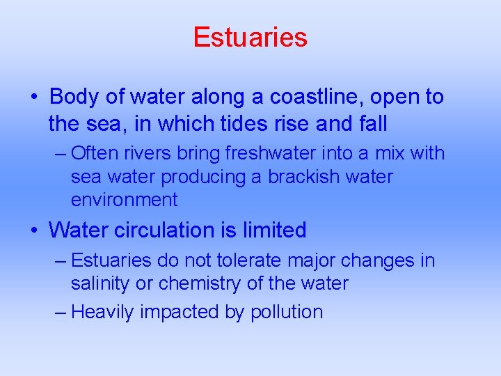 Estuaries • Body of water along a coastline, open to the sea, in which