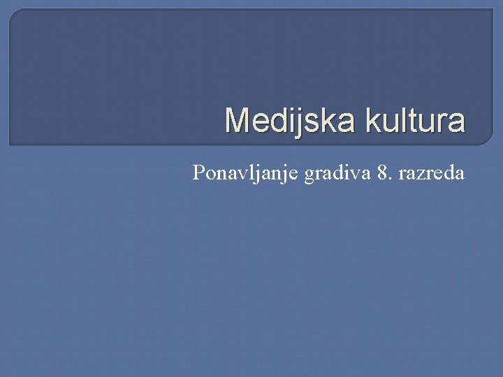 Medijska kultura Ponavljanje gradiva 8. razreda 