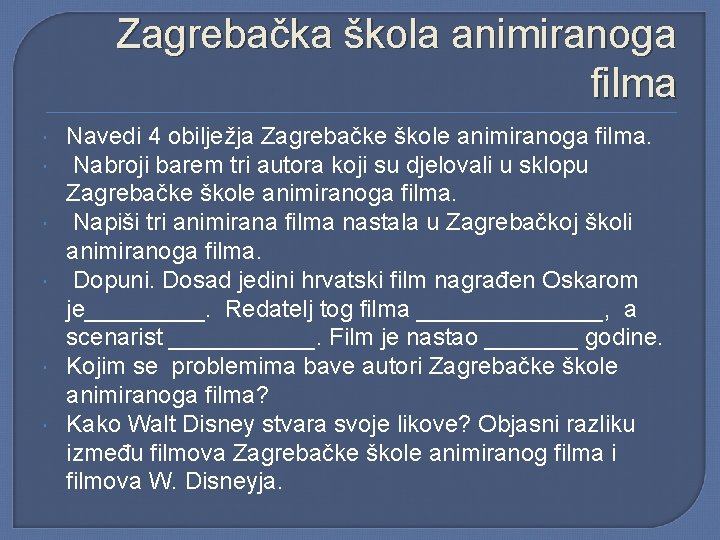 Zagrebačka škola animiranoga filma Navedi 4 obilježja Zagrebačke škole animiranoga filma. Nabroji barem tri