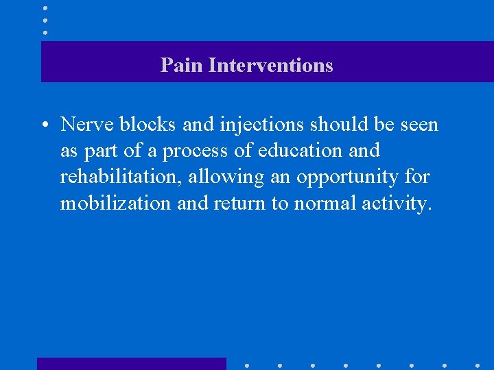 Pain Interventions • Nerve blocks and injections should be seen as part of a
