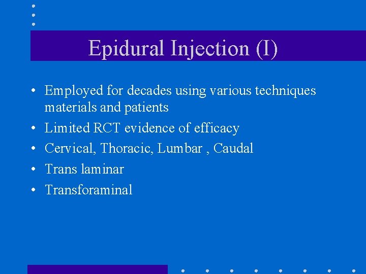 Epidural Injection (I) • Employed for decades using various techniques materials and patients •