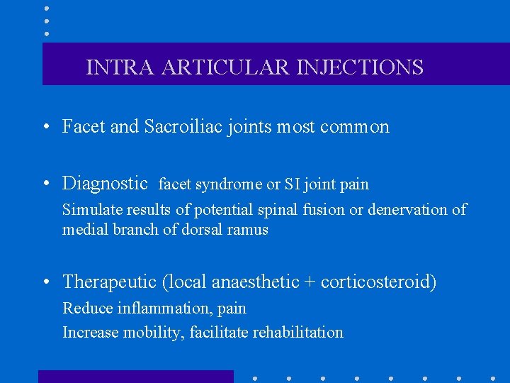 INTRA ARTICULAR INJECTIONS • Facet and Sacroiliac joints most common • Diagnostic facet syndrome