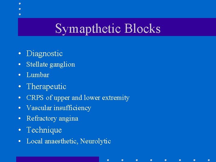 Symapthetic Blocks • Diagnostic • Stellate ganglion • Lumbar • Therapeutic • CRPS of