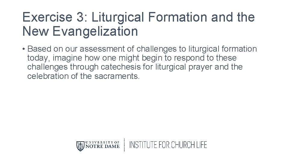 Exercise 3: Liturgical Formation and the New Evangelization • Based on our assessment of