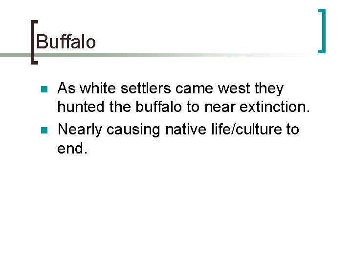 Buffalo n n As white settlers came west they hunted the buffalo to near