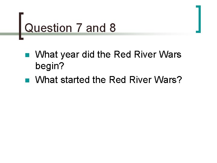 Question 7 and 8 n n What year did the Red River Wars begin?