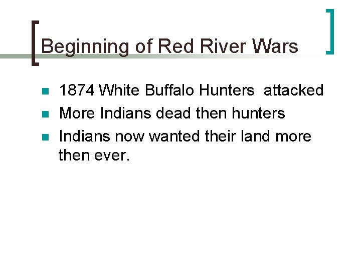 Beginning of Red River Wars n n n 1874 White Buffalo Hunters attacked More