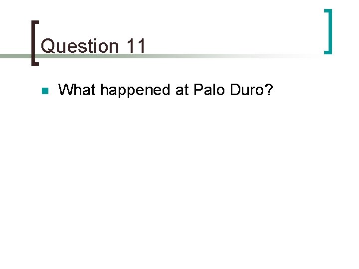 Question 11 n What happened at Palo Duro? 