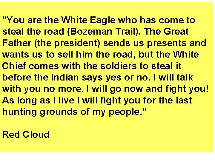 "You are the White Eagle who has come to steal the road (Bozeman Trail).