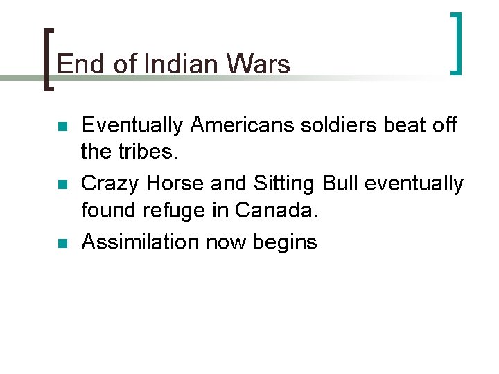 End of Indian Wars n n n Eventually Americans soldiers beat off the tribes.