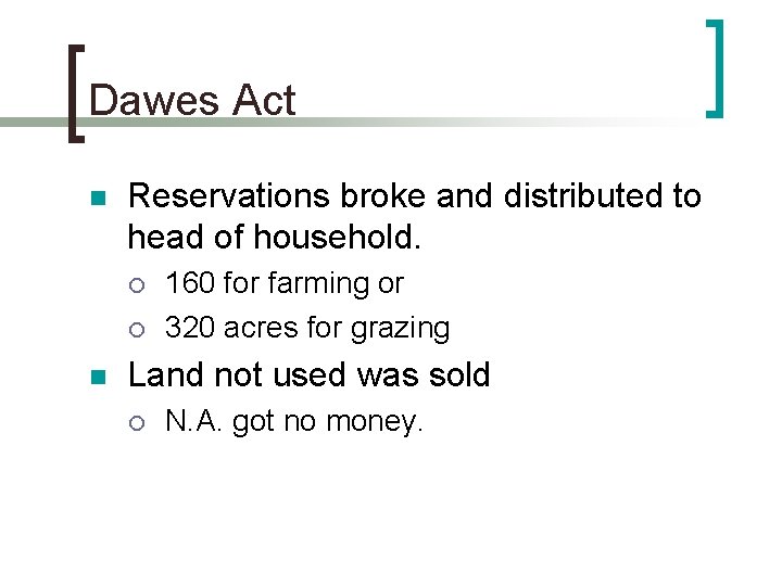 Dawes Act n Reservations broke and distributed to head of household. ¡ ¡ n