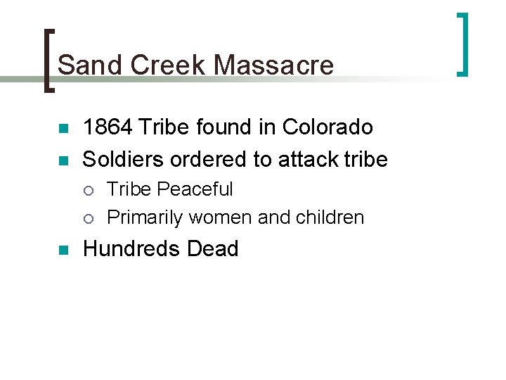 Sand Creek Massacre n n 1864 Tribe found in Colorado Soldiers ordered to attack