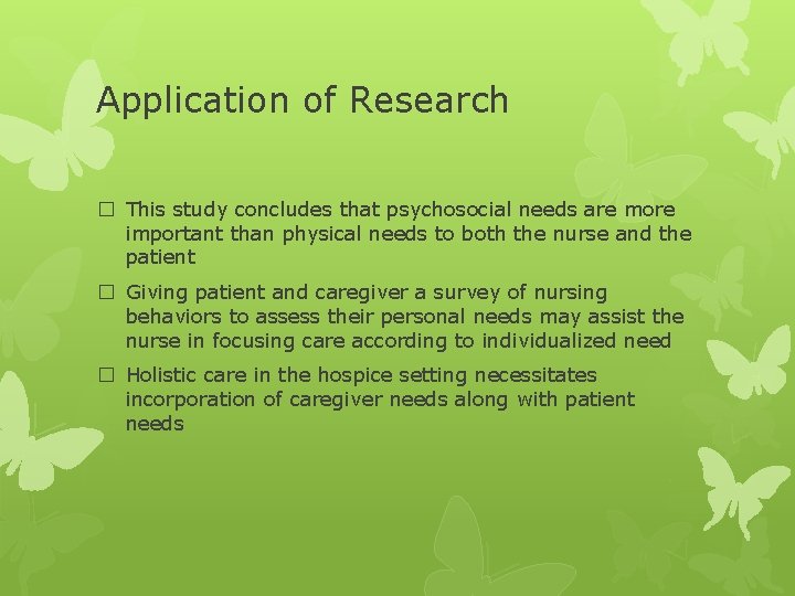 Application of Research � This study concludes that psychosocial needs are more important than