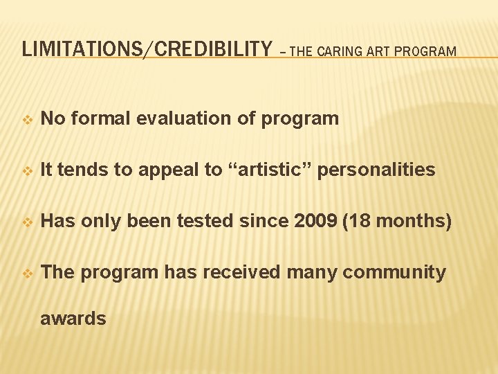 LIMITATIONS/CREDIBILITY – THE CARING ART PROGRAM v No formal evaluation of program v It