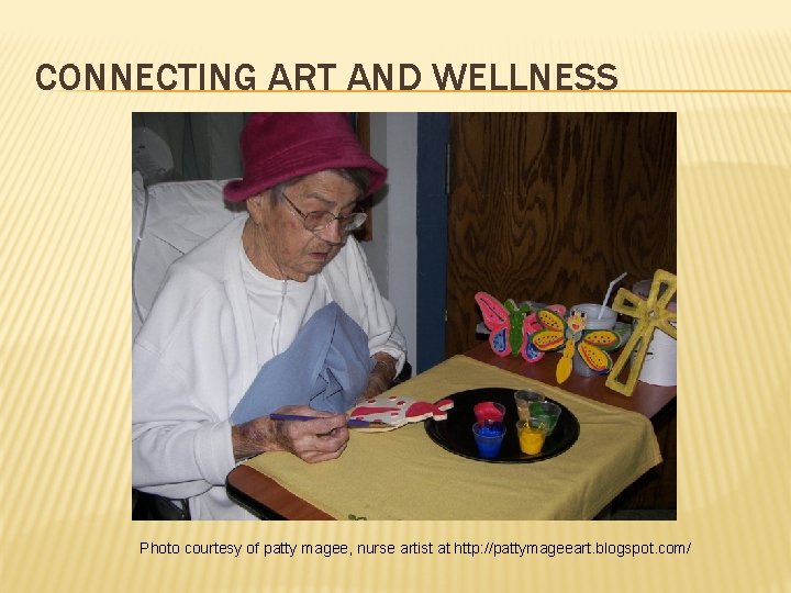 CONNECTING ART AND WELLNESS Photo courtesy of patty magee, nurse artist at http: //pattymageeart.