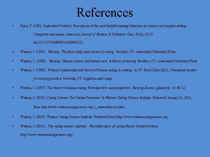 References • Ryan, P. (1992, September/October). Perceptions of the most helpful nursing behaviors in