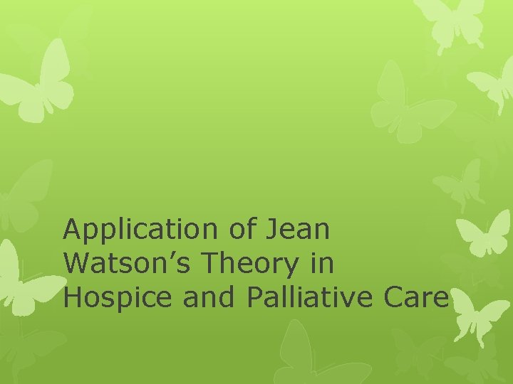 Application of Jean Watson’s Theory in Hospice and Palliative Care 