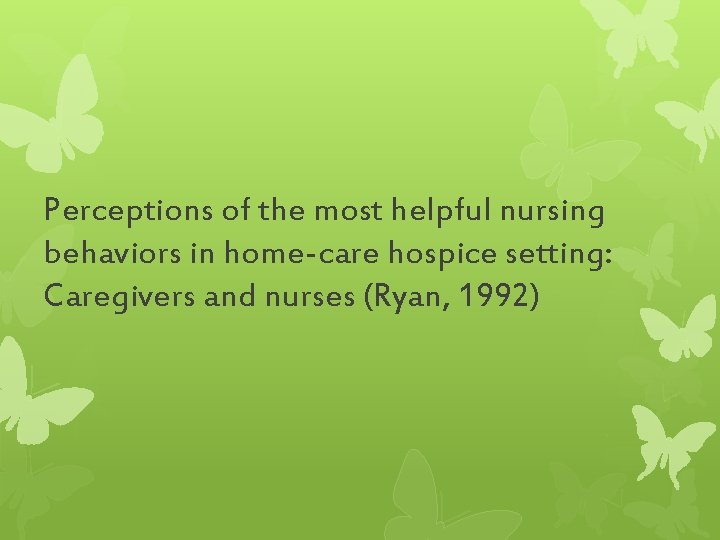 Perceptions of the most helpful nursing behaviors in home-care hospice setting: Caregivers and nurses