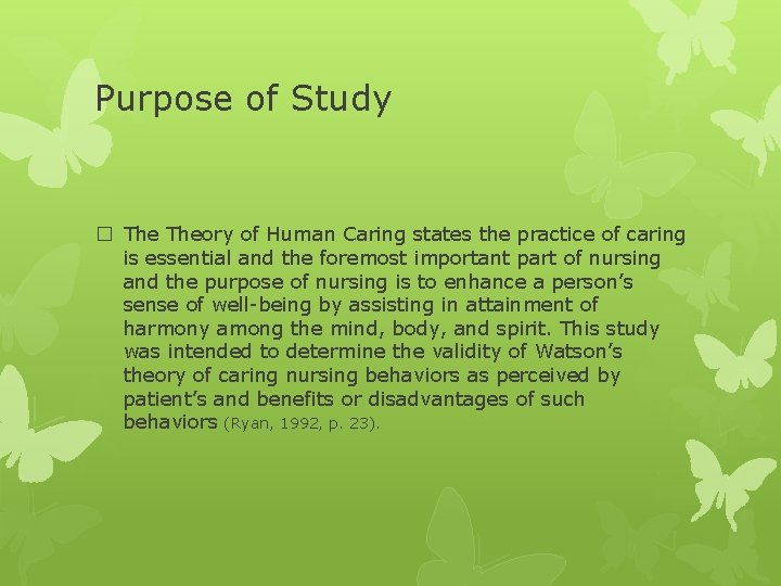 Purpose of Study � Theory of Human Caring states the practice of caring is