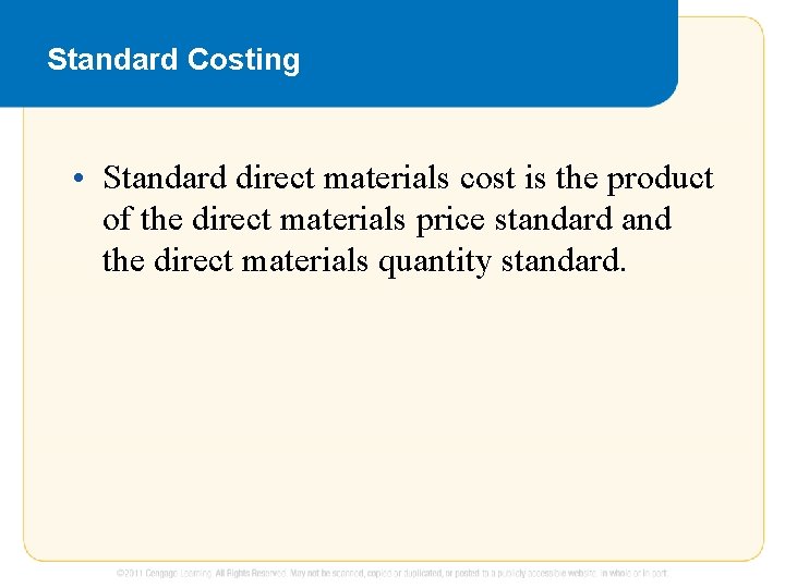 Standard Costing • Standard direct materials cost is the product of the direct materials