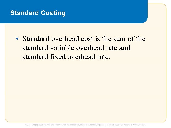 Standard Costing • Standard overhead cost is the sum of the standard variable overhead