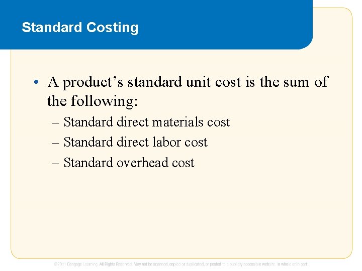 Standard Costing • A product’s standard unit cost is the sum of the following: