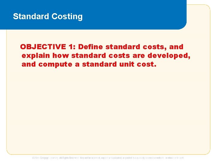 Standard Costing OBJECTIVE 1: Define standard costs, and explain how standard costs are developed,