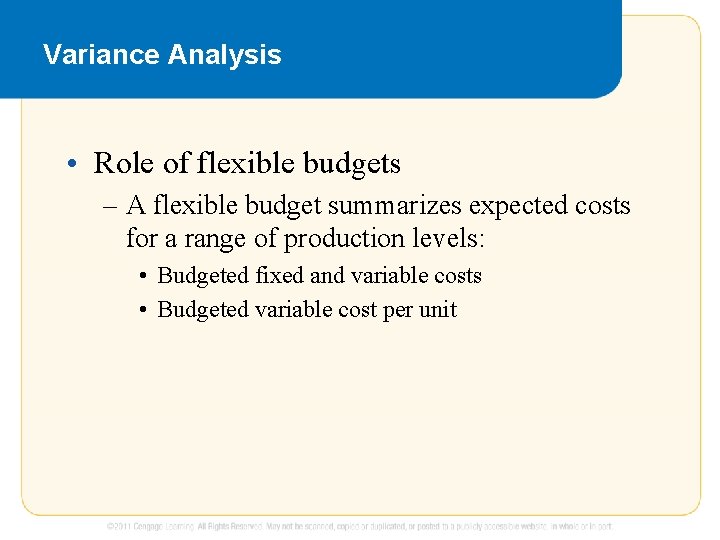 Variance Analysis • Role of flexible budgets – A flexible budget summarizes expected costs