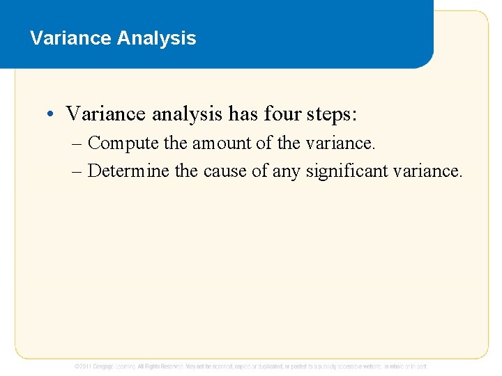 Variance Analysis • Variance analysis has four steps: – Compute the amount of the
