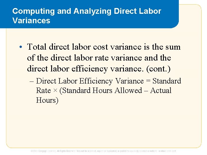 Computing and Analyzing Direct Labor Variances • Total direct labor cost variance is the