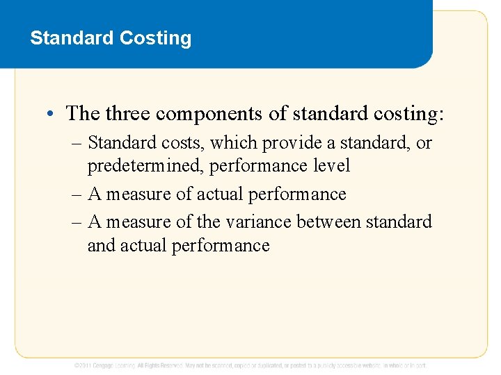 Standard Costing • The three components of standard costing: – Standard costs, which provide