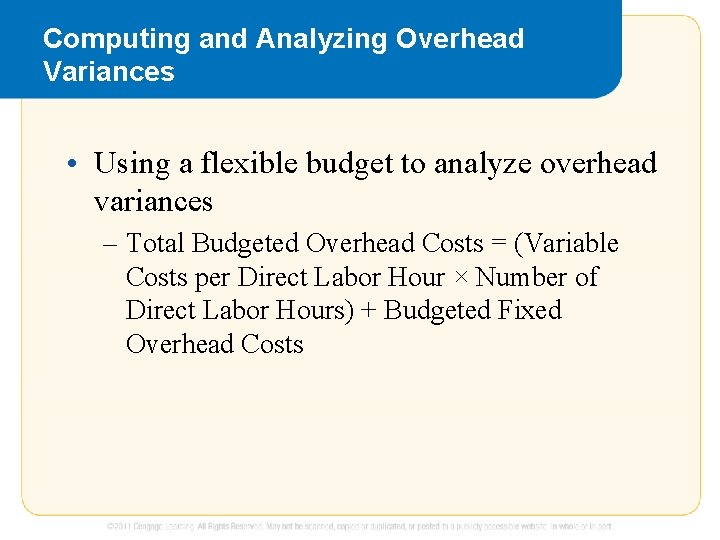 Computing and Analyzing Overhead Variances • Using a flexible budget to analyze overhead variances