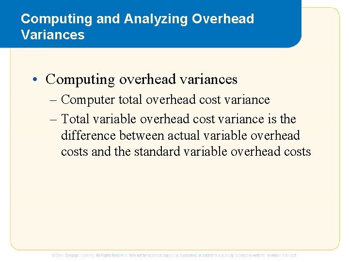 Computing and Analyzing Overhead Variances • Computing overhead variances – Computer total overhead cost