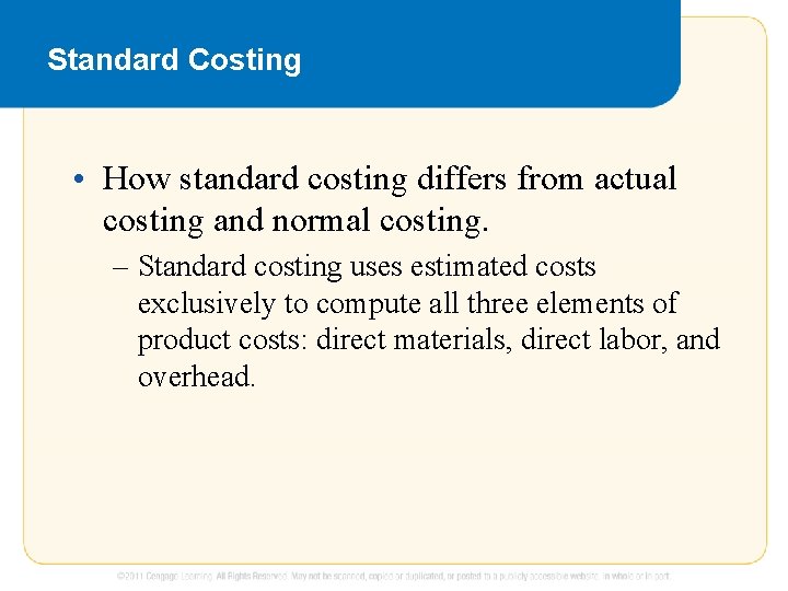 Standard Costing • How standard costing differs from actual costing and normal costing. –