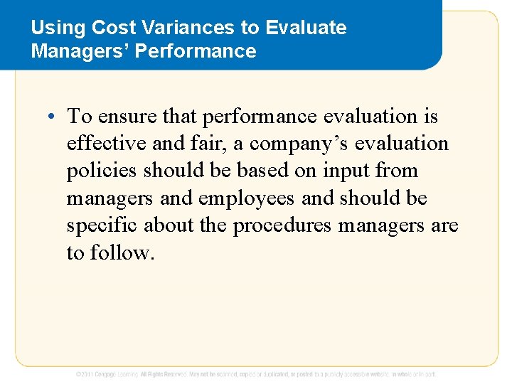 Using Cost Variances to Evaluate Managers’ Performance • To ensure that performance evaluation is