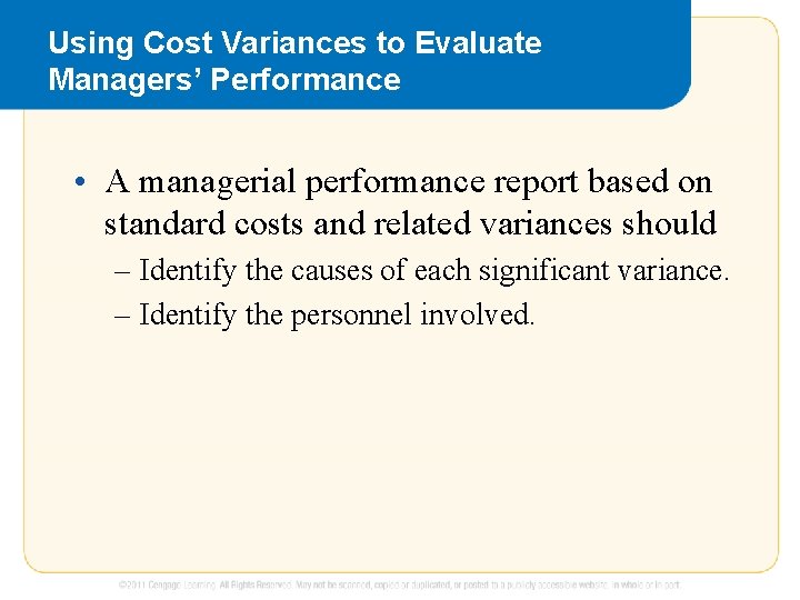 Using Cost Variances to Evaluate Managers’ Performance • A managerial performance report based on