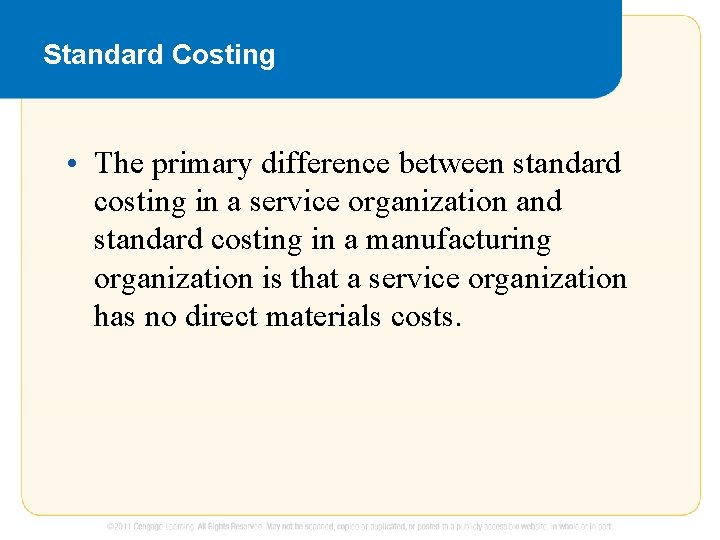 Standard Costing • The primary difference between standard costing in a service organization and