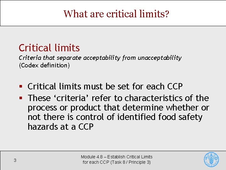What are critical limits? Critical limits Criteria that separate acceptability from unacceptability (Codex definition)