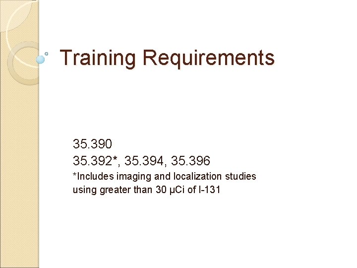 Training Requirements 35. 390 35. 392*, 35. 394, 35. 396 *Includes imaging and localization