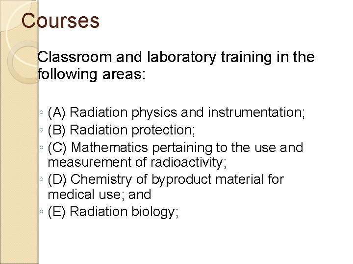 Courses Classroom and laboratory training in the following areas: ◦ (A) Radiation physics and