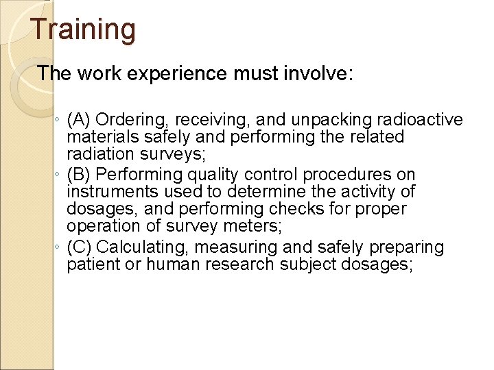Training The work experience must involve: ◦ (A) Ordering, receiving, and unpacking radioactive materials