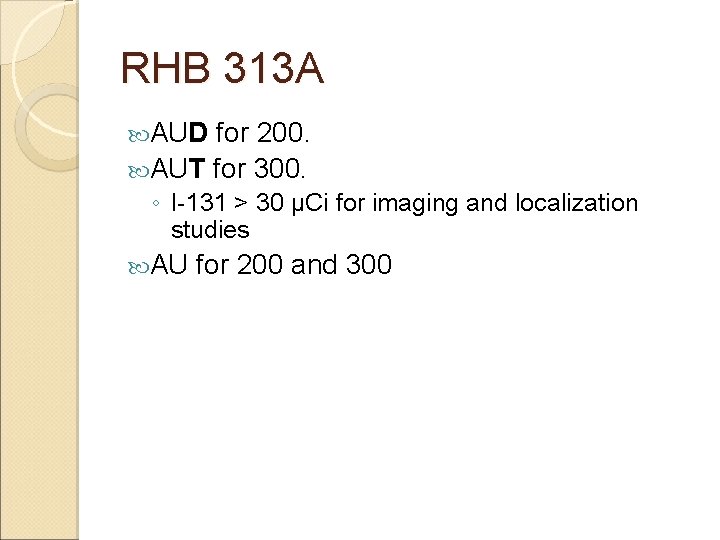 RHB 313 A AUD for 200. AUT for 300. ◦ I-131 > 30 µCi