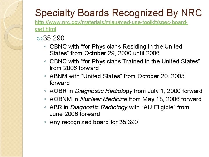 Specialty Boards Recognized By NRC http: //www. nrc. gov/materials/miau/med-use-toolkit/spec-boardcert. html 35. 290 ◦ CBNC