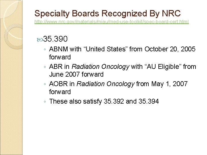 Specialty Boards Recognized By NRC http: //www. nrc. gov/materials/miau/med-use-toolkit/spec-board-cert. html 35. 390 ◦ ABNM